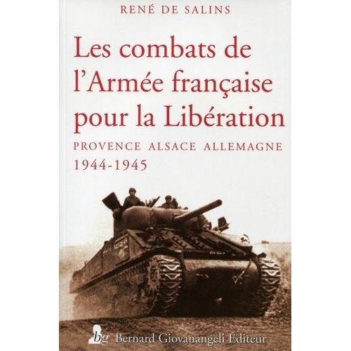 Les Combats De L'armée Française Pour La Libération - Provence Alsace Allemagne 1944-1945