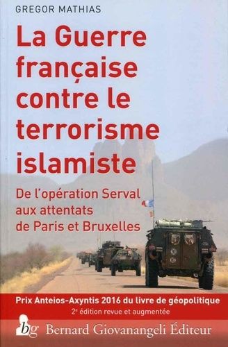 La Guerre Française Contre Le Terrorisme Islamiste - De L'opération Serval Aux Attentats De Paris Et Bruxelles