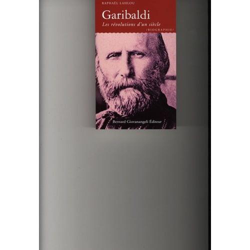 Garibaldi - Ou Les Révolutions D'un Siècle