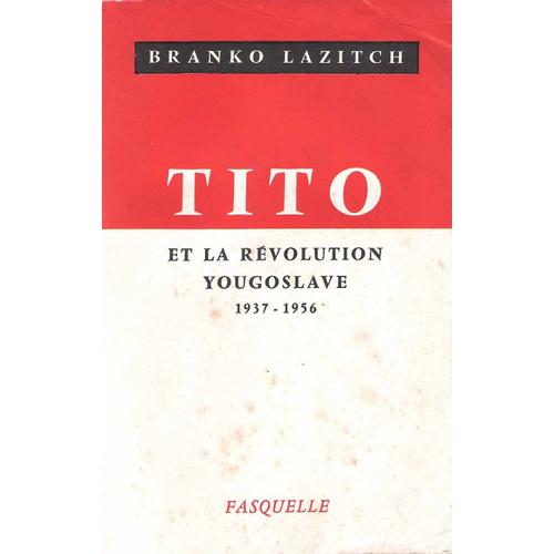 Tito Et La Révolution Yougoslave - 1937-1956 - Branko Lazitch - Fasquelle 1957