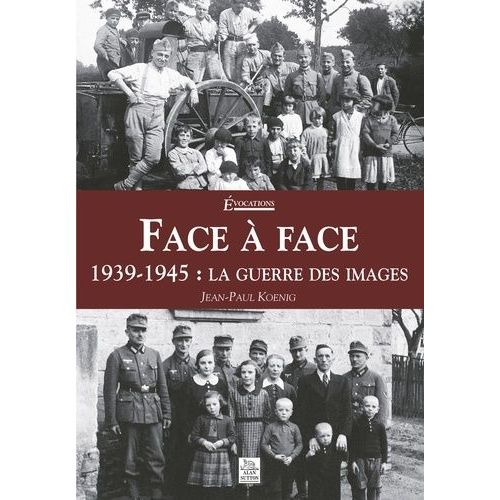 Face À Face - 1939-1945 : La Guerre Des Images