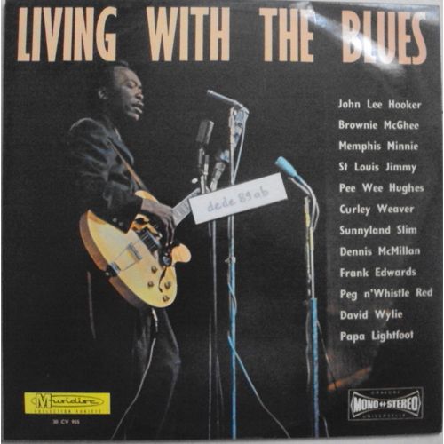 Living With The Blues . John Lee Hooker,Brownie Mc Ghee,Memphis Minnie,St Louis Jimmy,Pee Wee Hughes,Curley Weaver,Sunnyland Slim,Dennis Mc Millan,Frank Edwards,David Wylie,Papa Lightfoot. 33 Trs