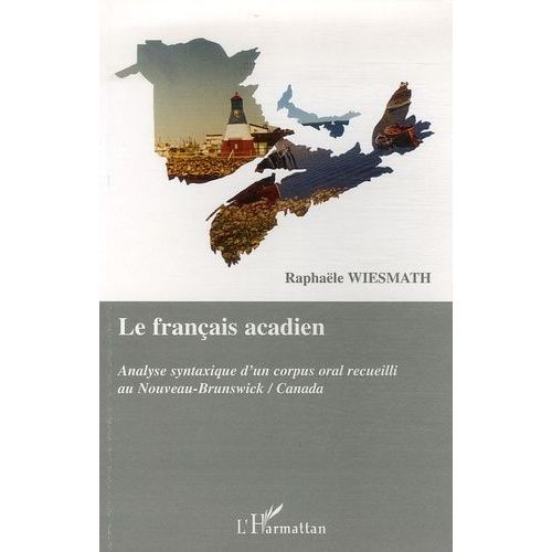 Le Français Acadien - Analyse Syntaxique D'un Corpus Oral Recueilli Au Nouveau-Brunswick/Canada