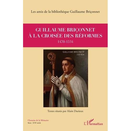 Guillaume Briçonnet À La Croisée Des Réformes (1470-1534)