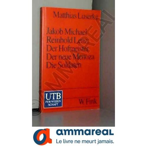 Jakob Michael Reinhold Lenz. Der Hofmeister- Der Neue Menoza- Die Soldaten. ( = Utb, 1728) .