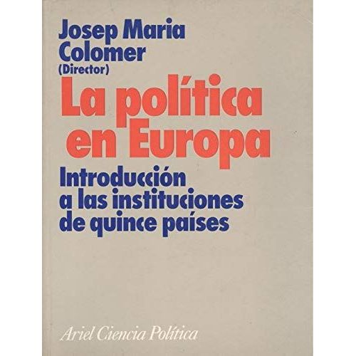 La Politica En Europa : Introduccion A Las Instituciones De Quince Pai