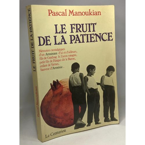 Le Fruit De La Patience : Mémoires Nostalgiques D'un Arménien