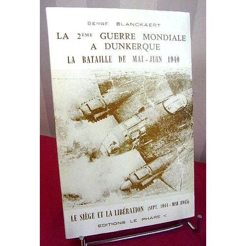 Serge Blanckaert. La 2e Guerre Mondiale À Dunkerque. Mai-Juin 1940