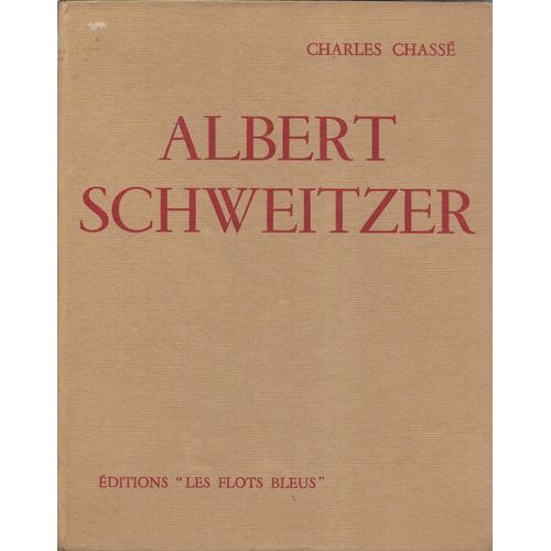 Albert Schweitzer - Docteur Schweitzer - Charles Chasse - Editions Les Flots Bleus 1957