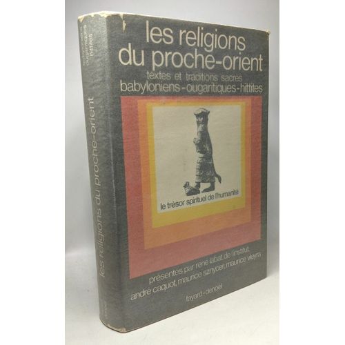 Les Religions Du Proche-Orient Asiatique - Textes Babyloniens Ougaritiques Hittites --- Le Trésor Spirituel De L'humanité