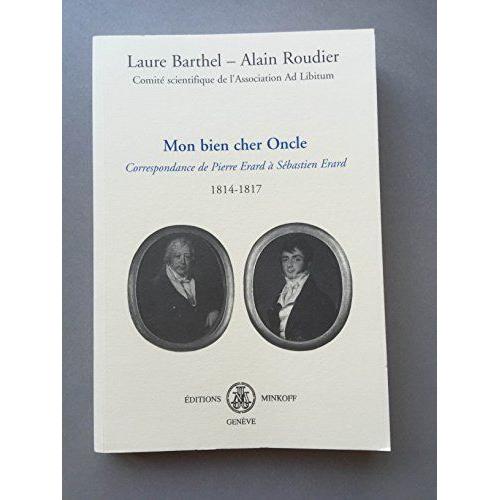 Mon Bien Cher Oncle. Correspondance De Pierre Erarda Sebastien Erard