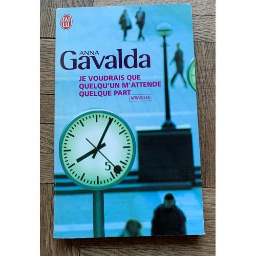 Je Voudrais Que Quelqu'un M'attende Quelque Part De Anna Gavalda. Le Dilettante, Collection J'ai Lu 1999.