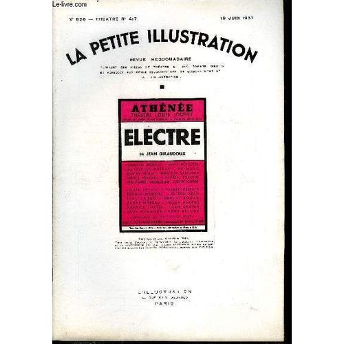 La Petite Illustration - Nouvelle Série N° 826 - Théatre N° 417 - Electre, Pièce En Deux Actes Par Jean Giraudoux, Représenté Pour La Première Fois, Le 13 Mai 1937 Au Théatre De L Athénée