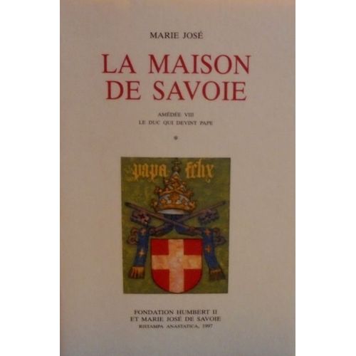 La Maison De Savoie: Amédée Viii. Le Duc Qui Devient Pape.