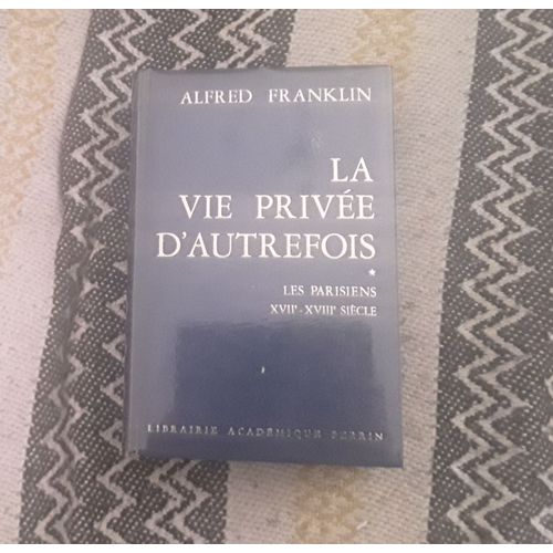 La Vie Privee D Autrefois Les Parisiens Xvll - Xvlll Siècle