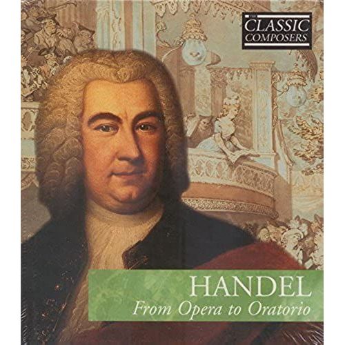 Handel: From Opera To Oratorio (Hardcover Book And Cd) (Classic Composers)