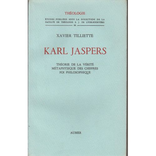Karl Jaspers Théorie De La Vérité, Métaphysique Des Chiffres, Foi Philosophique ( Xavier Tilliette)