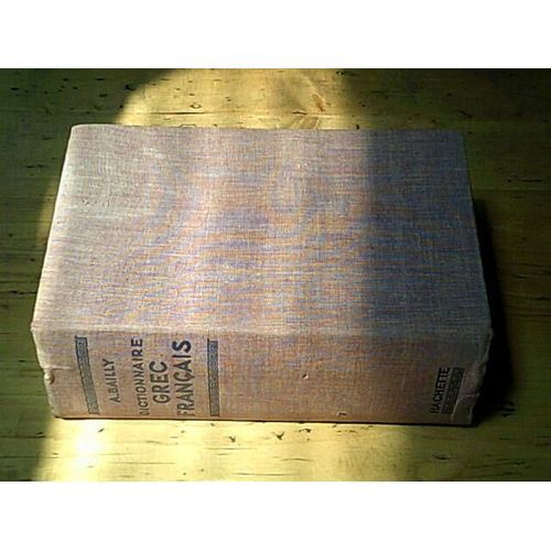 Dictionnaire Grec-Français Rédigé Avec Le Concours De M. E. Egger À L'usage Des Élèves Des Lycées Et Des Collèges