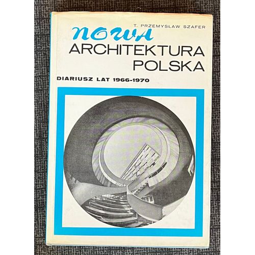 T. Przemys?Aw Szafer, Nowa Architektura Polska, Diariusz Lat 1966-1970, Wydawnictwo Arkady Warszawa, 1972, 332p.