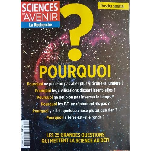 Sciences Et Avenir / Pourquoi ? Les 25 Grandes Questions Qui Mettent La Science Au Défi. N° 905 Juillet/Août 2022