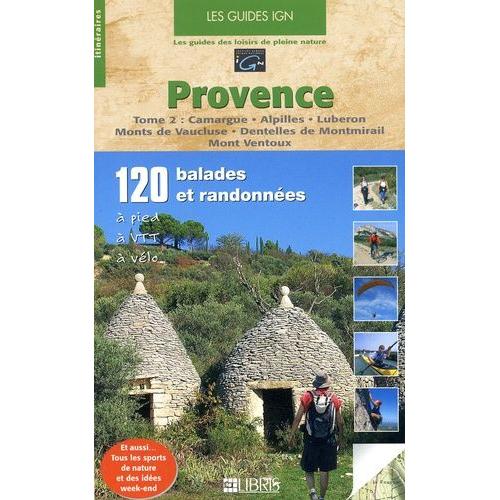 Provence - Tome 2, Camargue - Alpilles - Luberon - Monts De Vaucluse - Dentelles De Montmirail - Mont Ventoux