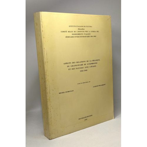 Aspects Des Relations De La Belgique Du Grand-Duché De Luxembourg Et Des Pays-Bas Avec L'italie: 1925-1940 - Comité Belge De L'istituto Per La Storia Del Risorgimento Italiano