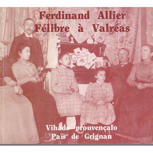 Ferdinand Allier Félibre À Valréas - Vihado Prouvençalo Paîs De Grignan . Texte Bilingue Provençal / Français