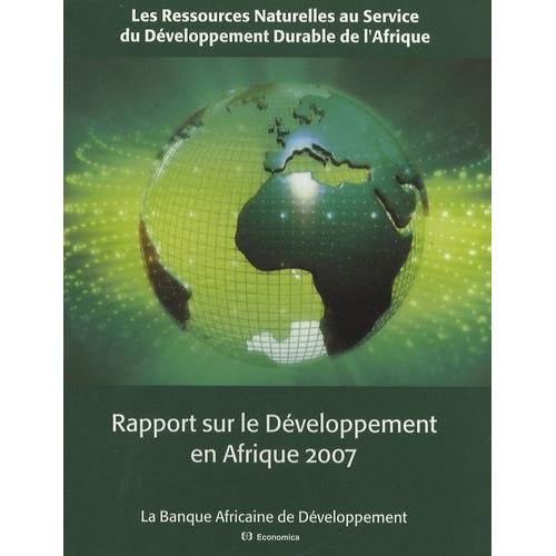 Rapport Sur Le Développement En Afrique 2007 : Les Ressources Naturelles Au Service Du Développement Durable En Afrique