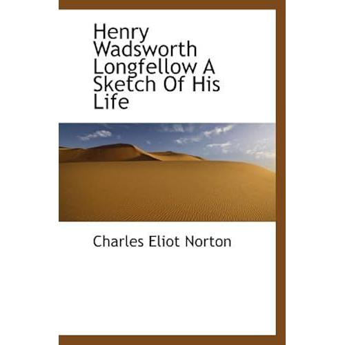 Henry Wadsworth Longfellow A Sketch Of His Life