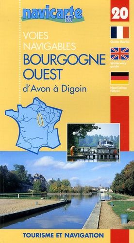 Les Voies Navigables De La Bourgogne Ouest D'avon À Digoin - Par Les Canaux Du Loing, De Biare, Latéral À La Loire, L'yonne Et Le Canal Du Nivernais