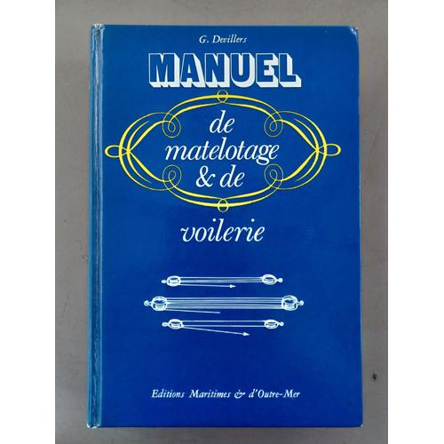 Manuel De Matelotage & De Voilerie À L'usage Des Marins Professionnels Et Des Plaisanciers