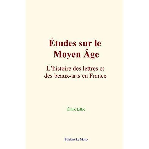 Études Sur Le Moyen Âge : Lhistoire Des Lettres Et Des Beaux-Arts En France