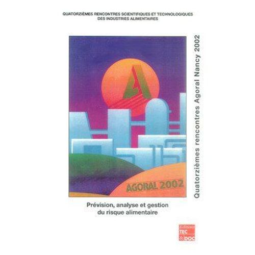 Prévision, Analyse Et Gestion Du Risque Alimentaire: Quatorzièmes Rencontres Agoral Nancy 2002