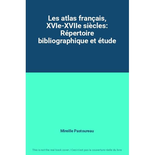 Les Atlas Français, Xvie-Xviie Siècles: Répertoire Bibliographique Et Étude