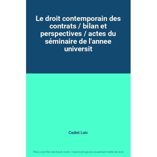 Le Droit Contemporain Des Contrats / Bilan Et Perspectives / Actes Du Séminaire De L'annee Universit