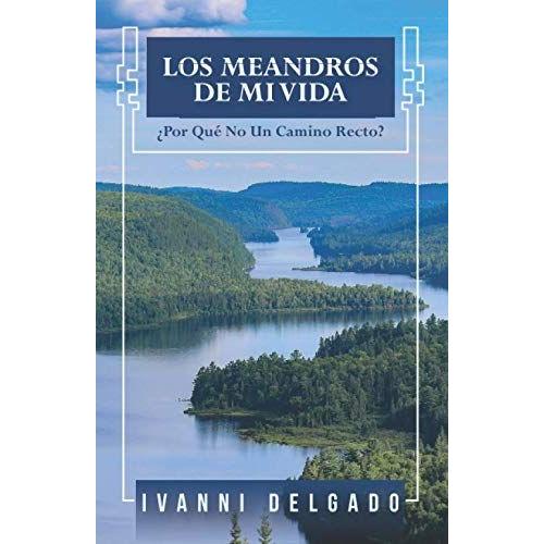 Los Meandros De Mi Vida: Por Qu© No Un Camino Recto?