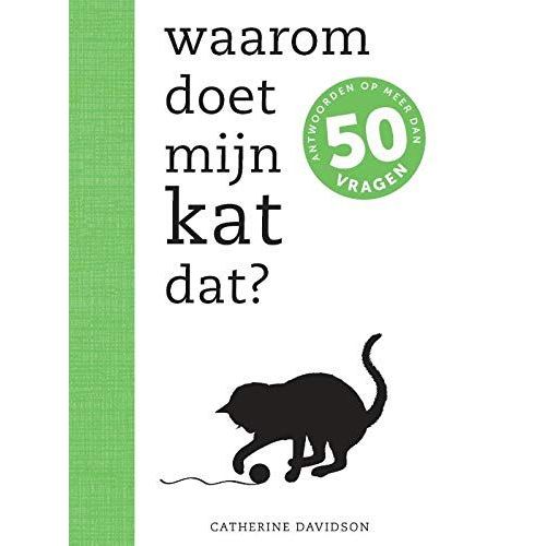 Waarom Doet Mijn Kat Dat?: Antwoorden Op Meer Dan 50 Vragen