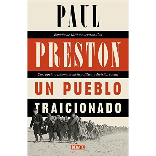 Un Pueblo Traicionado : España De 1876 A Nuestros Días : Corrupción, Incompetencia Política Y División Social