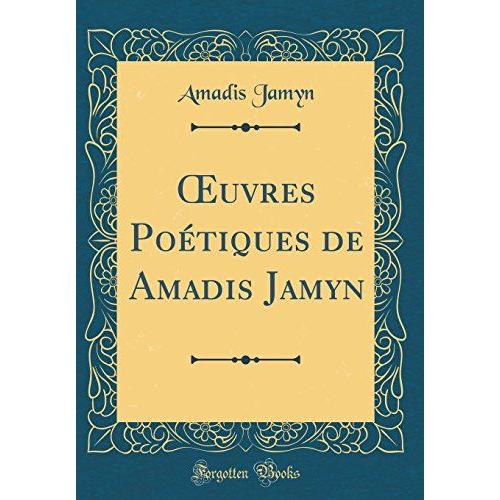 Uvres Poétiques De Amadis Jamyn (Classic Reprint)