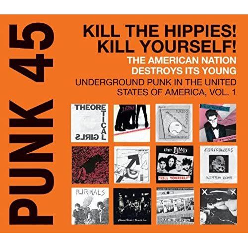 Punk 45: Kill The Hippies! Kill Yourself! The American Nation Destroys Its Young: Underground Punk In The Usa Vol.1 (Vinyl)