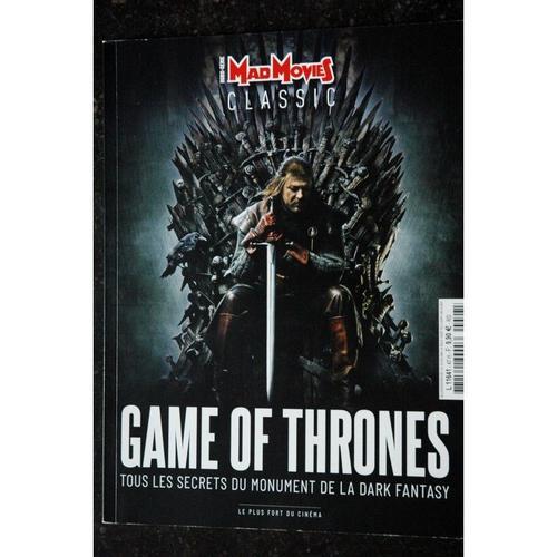 Mad Movies Classic Hors-Série N° 18 Games Of Thrones Les Secrets Du Monument De La Dark Fantasy 100 Pages