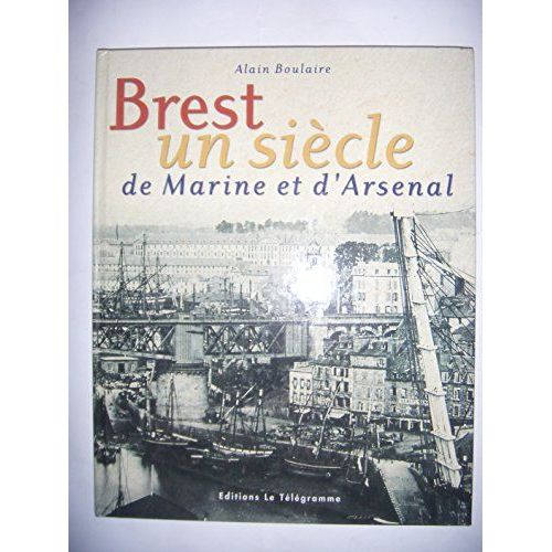 Brest - Un Siècle De Marine Et D'arsenal