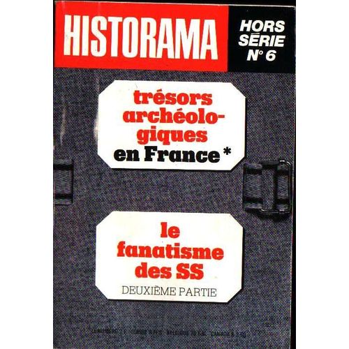 Historama Hs N°6 Le Fanatisme Des Ss (Deuxième Partie) ; Trésors Archéologiques En France