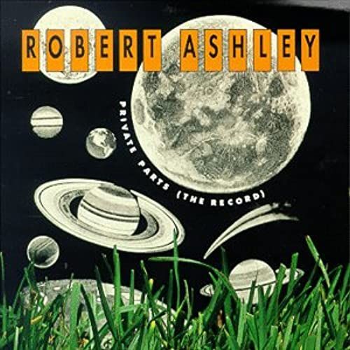 Robert Ashley: Private Parts (The Record)