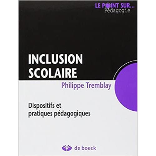 Inclusion Scolaire: Dispositifs Et Pratiques Pédagogiques. Tremblay