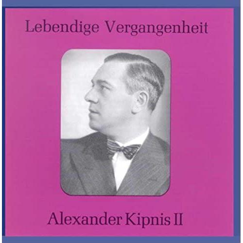 Lebendige Vergangenheit: Alexander Kipnis Vol 2