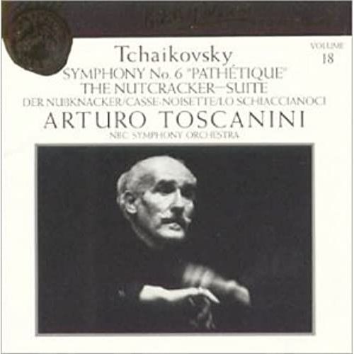 Tchaikovsky: Symphony No. 6; Nutcracker Suite (Toscanini Collection, Vol. 18)