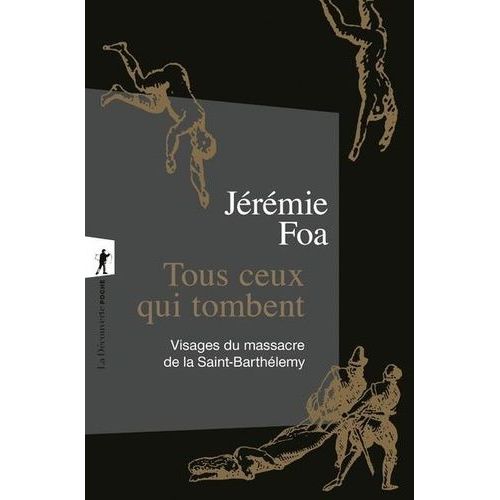Tous Ceux Qui Tombent - Visages Du Massacre De La Saint-Barthélemy