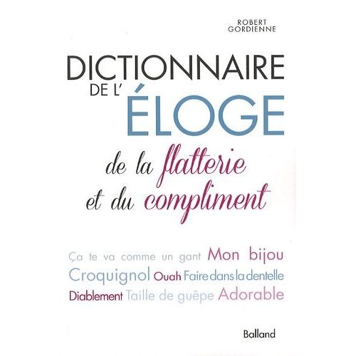 Dictionnaire De L'éloge, De La Flatterie Et Du Compliment