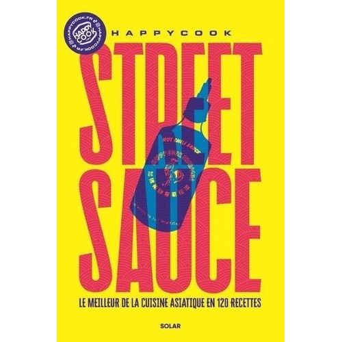 Street Sauce - Le Meilleur De La Cuisine Asiatique En 120 Recettes